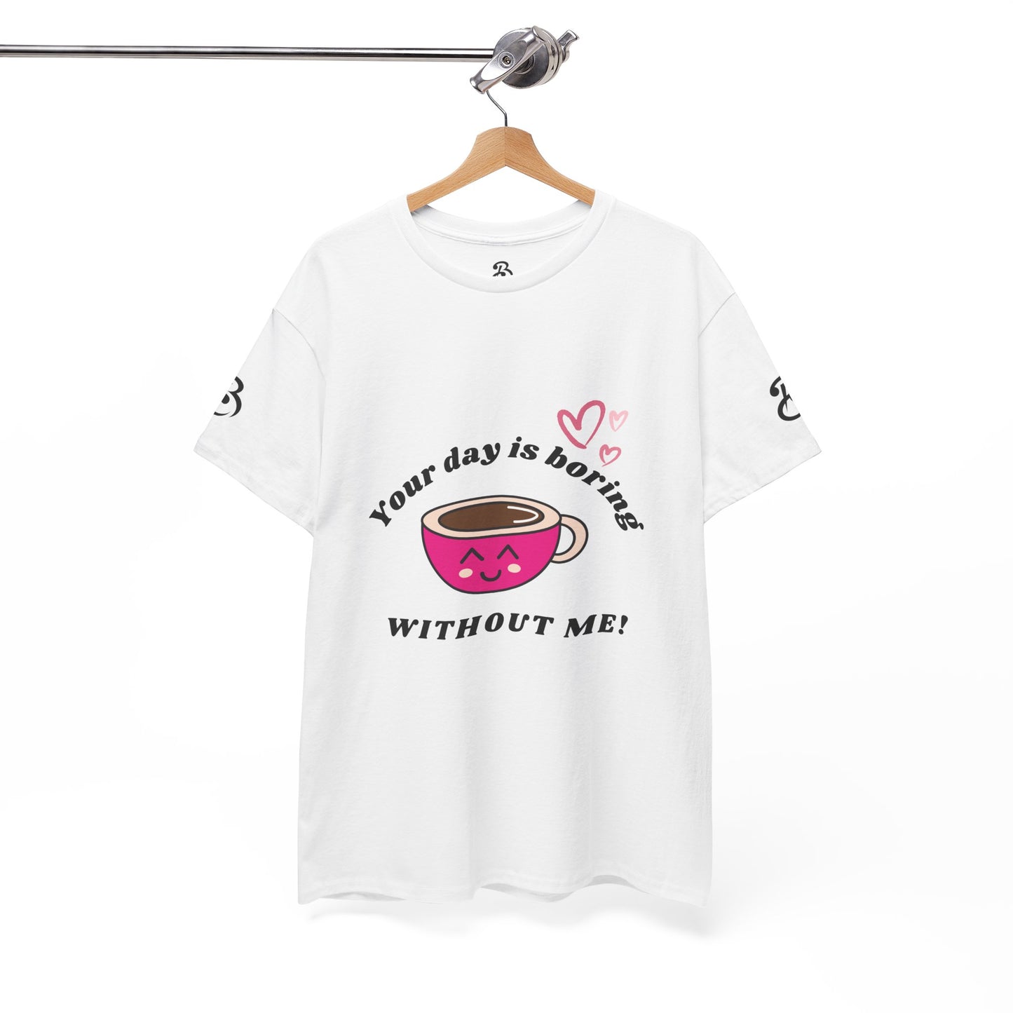 Your Day Is Boring Without Me -  Coffee Lover Tee, Unisex Heavy Cotton Tee