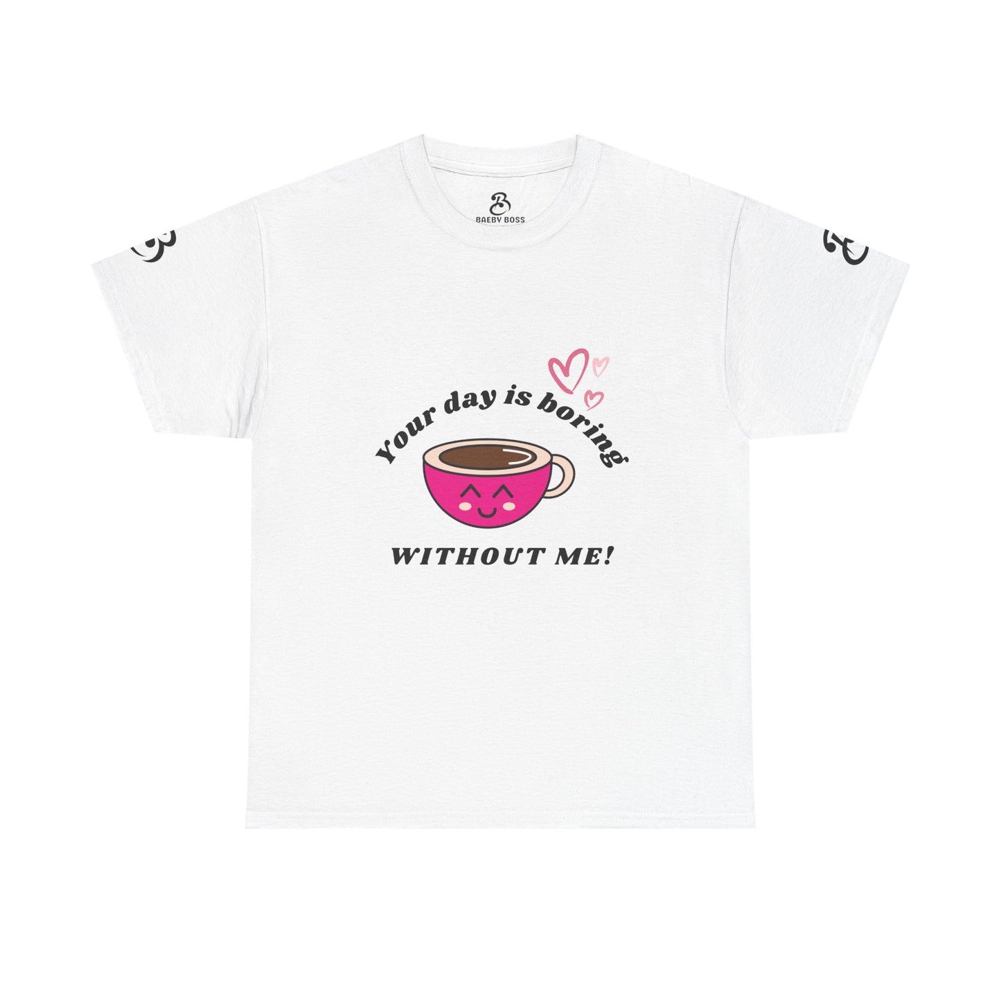 Your Day Is Boring Without Me -  Coffee Lover Tee, Unisex Heavy Cotton Tee