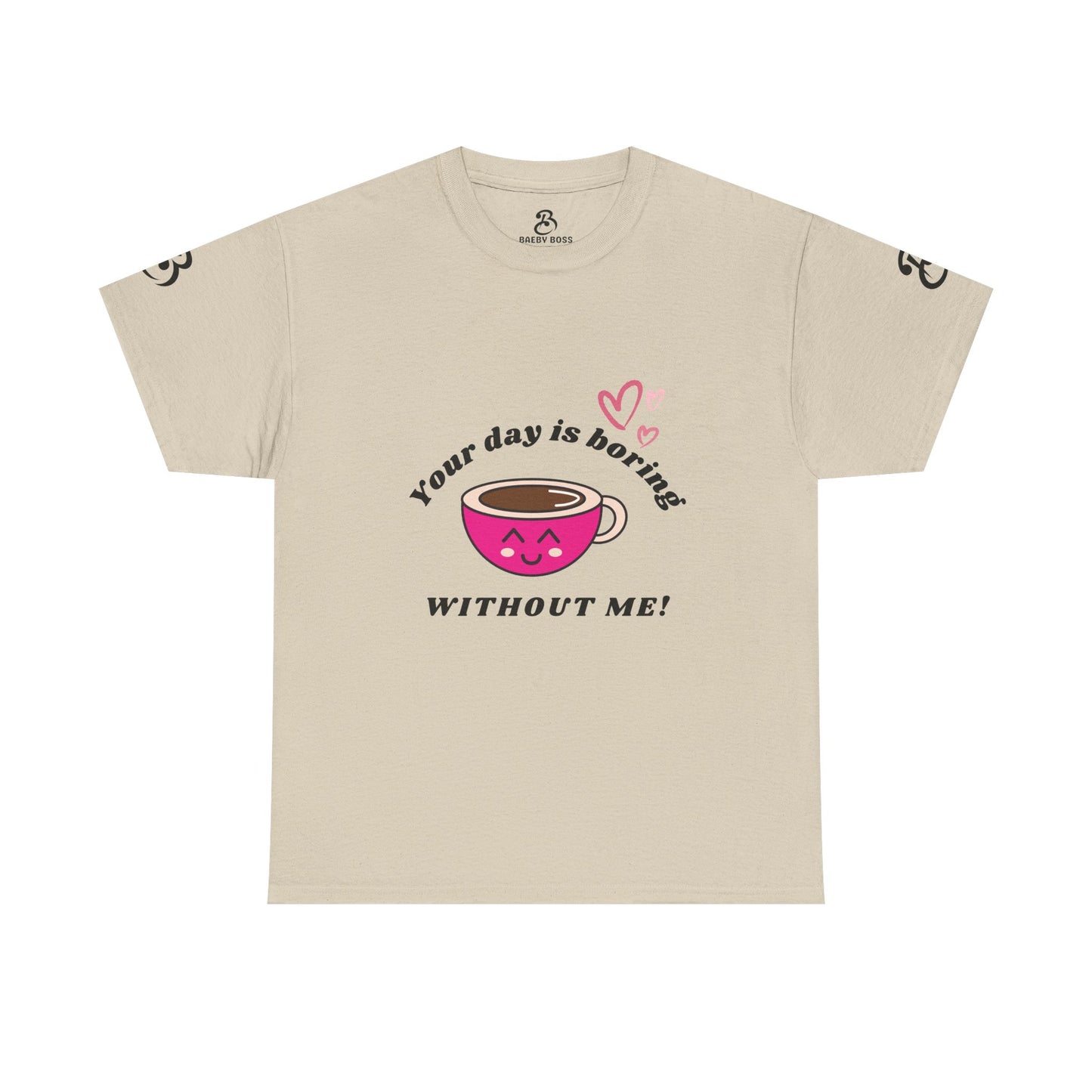 Your Day Is Boring Without Me -  Coffee Lover Tee, Unisex Heavy Cotton Tee